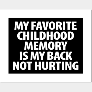 My favorite childhood memory is my back not hurting Posters and Art